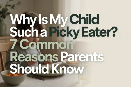 Why Is My Child Such a Picky Eater? 7 Common Reasons Parents Should Know